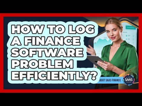 How To Log A Finance Software Problem Efficiently?
