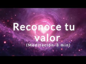 Meditación Guiada RECONOCE TU VALOR | Amor Propio en 3 Minutos