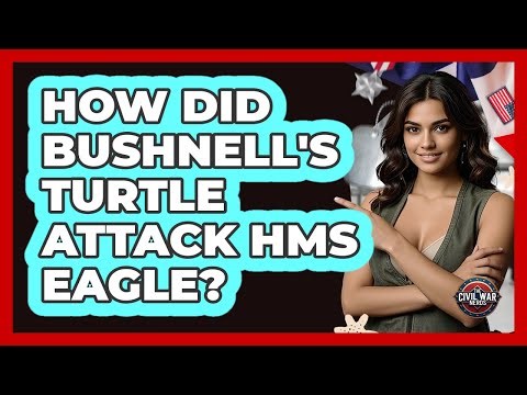 How Did Bushnell's Turtle Attack HMS Eagle? - The Civil War Nerds