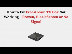 How to Fix Freestream TV Box Not Working – Frozen, Black Screen or No Signal