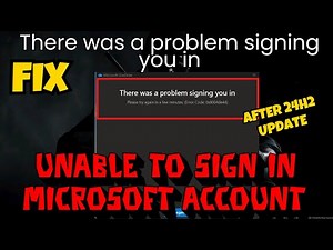 There was a problem signing you in after 24H2 update fix