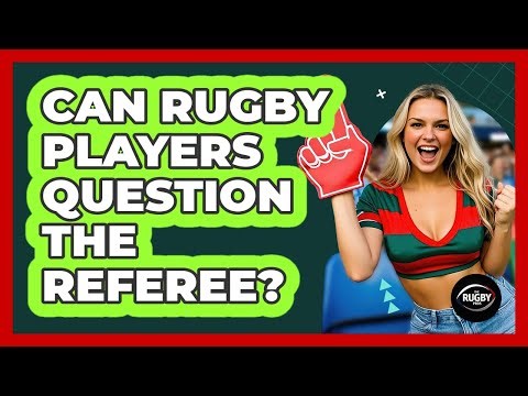 Can Rugby Players Question the Referee?