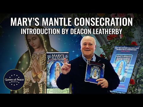 Introduction to a Powerful Consecration to Mary that Changes Lives: MARY'S MANTLE CONSECRATION