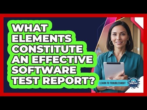What Elements Constitute an Effective Software Test Report?