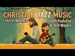 Green Pastures & Still Waters | 1 Hour Psalm 23 Christian Jazz Worship 🌿💧 | Heaven Jazz Café