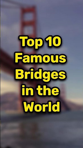 “Top 10 Most Famous Bridges in the World 🌉”
