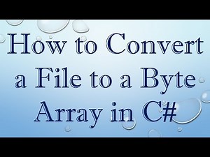 How to Convert a File to a Byte Array in C#
