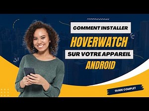 Comment installer Hoverwatch sur votre appareil Android | Guide complet