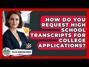 How Do You Request High School Transcripts For College Applications? - College Admissions Insider