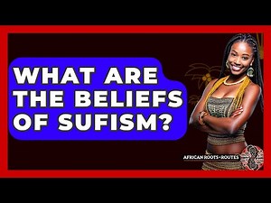 What Are The Beliefs Of Sufism? - African Roots And Routes