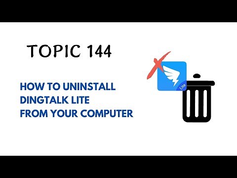 DINGTALK TOPIC 144 : HOW TO UNINSTALL DINGTALK LITE FROM YOUR COMPUTER