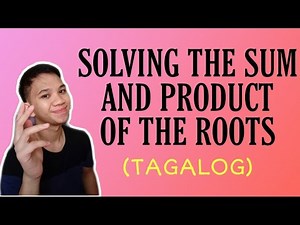 [TAGALOG] Grade 9 Math Lesson: SOLVING THE SUM AND PRODUCT OF THE ROOTS OF A QUADRATIC EQUATION