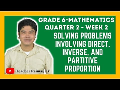 SOLVING PROBLEMS INVOLVING DIRECT, INVERSE, AND PARTITIVE PROPORTION | MATH 6 | QUARTER 2 - WEEK 2