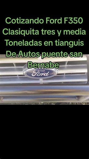 Cotizando Ford F350 Clasiquita en Tianguis San Bernabé