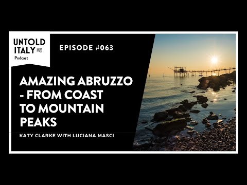 Amazing Abruzzo - from coast to mountain peaks | Untold Italy travel podcast Ep 63