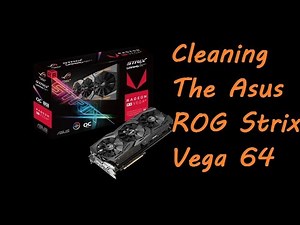 How to clean the Asus Vega 64 STRIX + New Thermal Paste