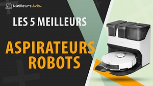 MEILLEUR ASPIRATEUR ROBOT - Avis & Guide dachat (Comparatif 2023)