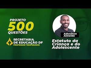 ECA - Estatuto da Criança e do Adolescente para SEDF: Projeto 500 questões
