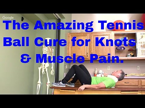The Amazing Tennis Ball Cure for Knots & Muscle Pain (Arm, Shld, Leg, Foot)