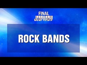 Final Jeopardy!: Rock Bands | JEOPARDY!