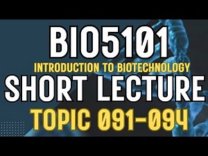 BIO5101 Introduction To Biotechnology Updated course| Short Lectures | Topics 091-094