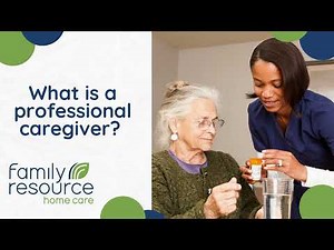 What is a professional caregiver? Family Resource Home Care explains.