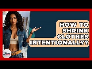 How To Shrink Clothes Intentionally? - Ultimate Life Hacks