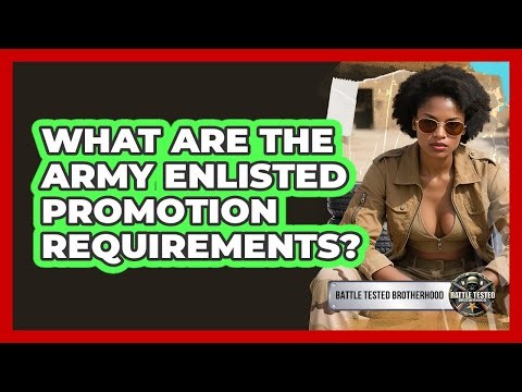 What Are The Army Enlisted Promotion Requirements? - Battle Tested Brotherhood
