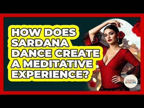How Does Sardana Dance Create A Meditative Experience? - Exploring Southwest Europe