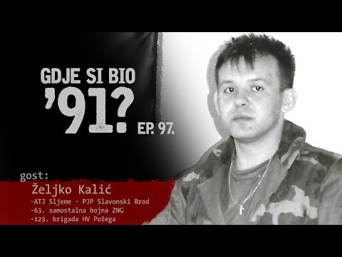 GDJE SI BIO '91? - Željko Kalić - OD POŽEGE DO BOSANSKE POSAVINE #97