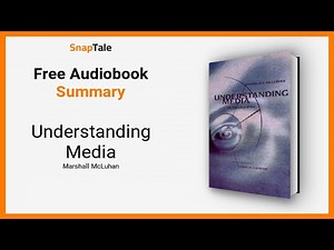 Understanding Media by Marshall McLuhan: 14 Minute Summary
