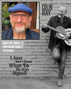 2.3K views · 278 reactions | It's no easy feat to cover a perfect pop song. In track by track #2, Colin talks about The Kinks' "Waterloo Sunset" and what it was like to record his own rendition of such a beautiful tune. Listen to 'I Just Don't Know What To Do With Myself' here: https://bit.ly/IJustDontKnow | Colin Hay | Facebook