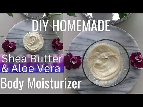 HOMEMADE DIY ALL-NATURAL SHEA BUTTER & ALOE VERA BODY MOISTURIZER for Glowing Skin. (Healthy Skin).