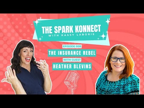 Ep. 008 | The Insurance Rebel w/ Heather Blevins | The Spark Konnect