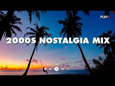 2000s nostalgia mix - throwback songs