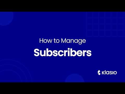 Klasio Tutorial: How to Manage Your Subscribers in Klasio