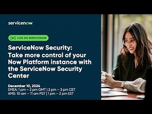 [EMEA] ServiceNow Security: Take more control of your Now Platform instance with Security Center