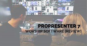 ProPresenter 7 Worship Software [Review] | ChurchTechToday
