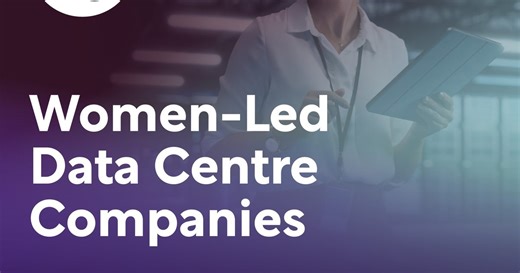 Top 10: Women-Led Data Centre Companies