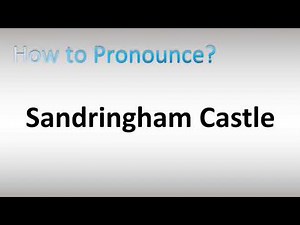 How to Pronounce Sandringham Castle