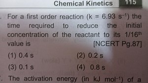 Chemical Kinetics115.For a first order reaction (k = 6.93 s-1... | Filo