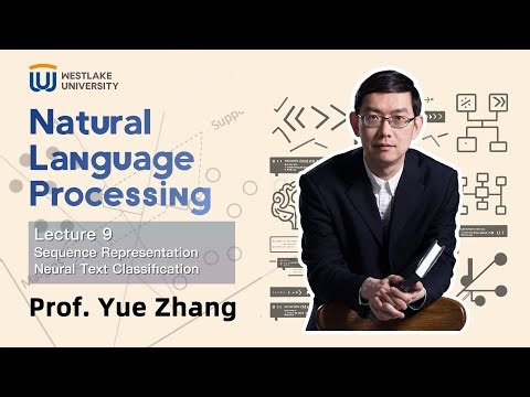 Lecture 09 Sequence Rep, Neural Text Classification: NLP with ACL Fellow Prof. Yue Zhang