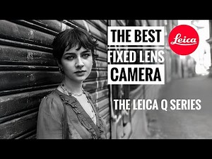 The King of all Fixed Lens Camera Models - The Leica Q Series
