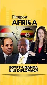 Egypt-Uganda Nile Diplomacy | Firstpost Africa | N18G