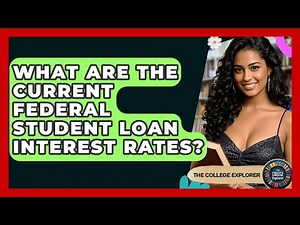 What Are The Current Federal Student Loan Interest Rates? - The College Explorer