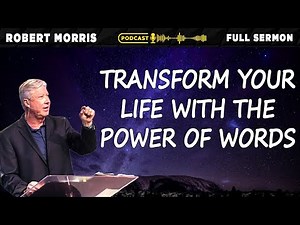 Transform Your Life with the Power of Words | Pastor Robert Morris