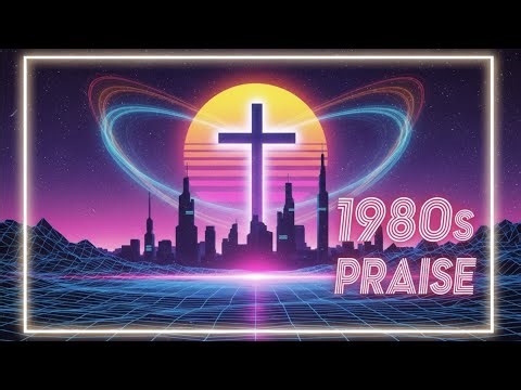 1980s Praise | Christian Praise meets 80s synth pop, rock & new wave
