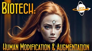 Biotech - Human Modification & Augmentation