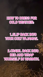 926K views · 36K reactions | 1.Slip back into your cozy pajamas. 2.Crawl back into bed and wrap yourself in warmth. Sometimes, the best way to “dress” for the cold is to embrace comfort. | Daily Viral | Facebook