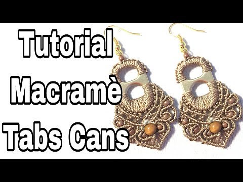 Tutorial Macramè Orecchini con Linguette Lattine ( tabs cans )